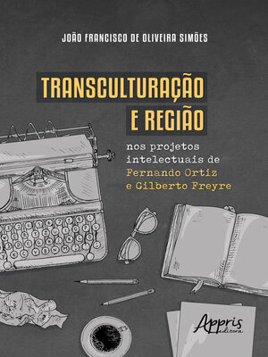 cover image of Transculturação e região nos projetos intelectuais de Fernando Ortiz e Gilberto Freyre